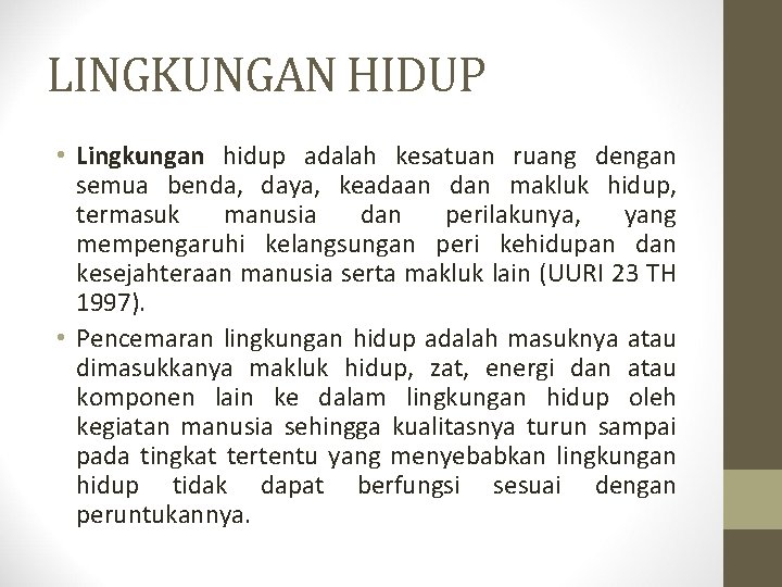 LINGKUNGAN HIDUP • Lingkungan hidup adalah kesatuan ruang dengan semua benda, daya, keadaan dan