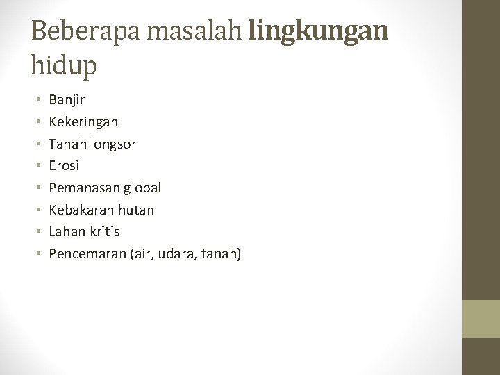 Beberapa masalah lingkungan hidup • • Banjir Kekeringan Tanah longsor Erosi Pemanasan global Kebakaran