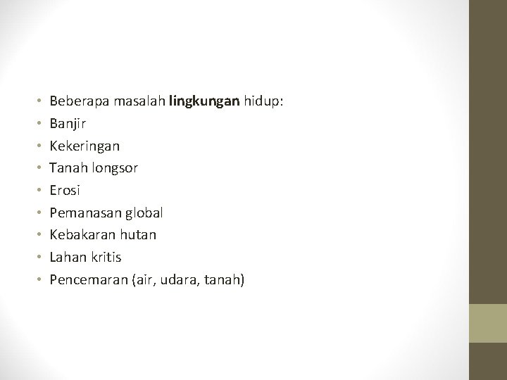 • • • Beberapa masalah lingkungan hidup: Banjir Kekeringan Tanah longsor Erosi Pemanasan