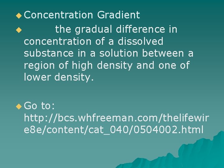 u Concentration Gradient u the gradual difference in concentration of a dissolved substance in
