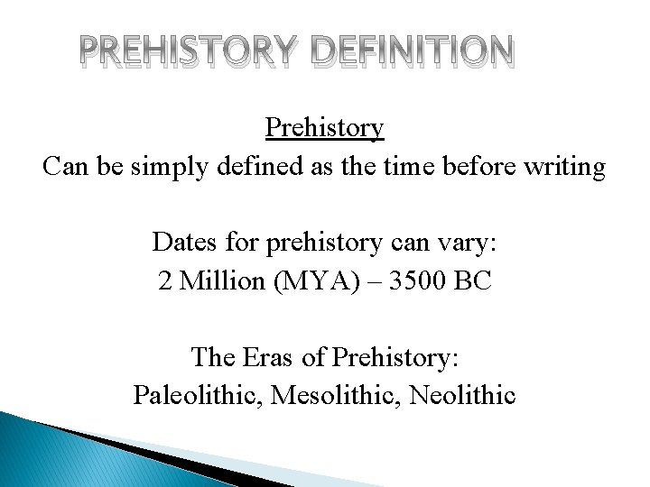 PREHISTORY DEFINITION Prehistory Can be simply defined as the time before writing Dates for