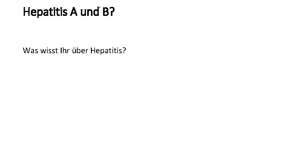 Hepatitis A und B? Was wisst Ihr über Hepatitis? 