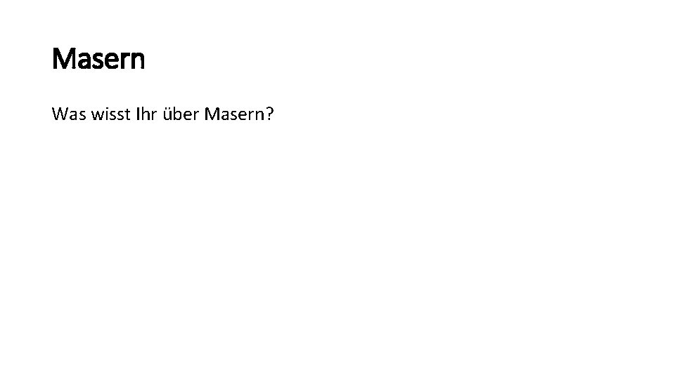 Masern Was wisst Ihr über Masern? 