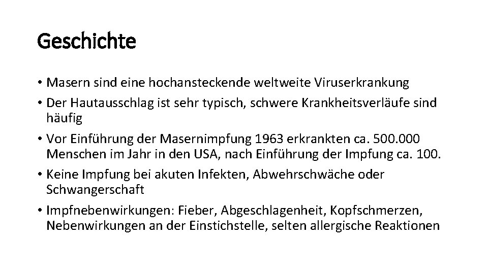 Geschichte • Masern sind eine hochansteckende weltweite Viruserkrankung • Der Hautausschlag ist sehr typisch,