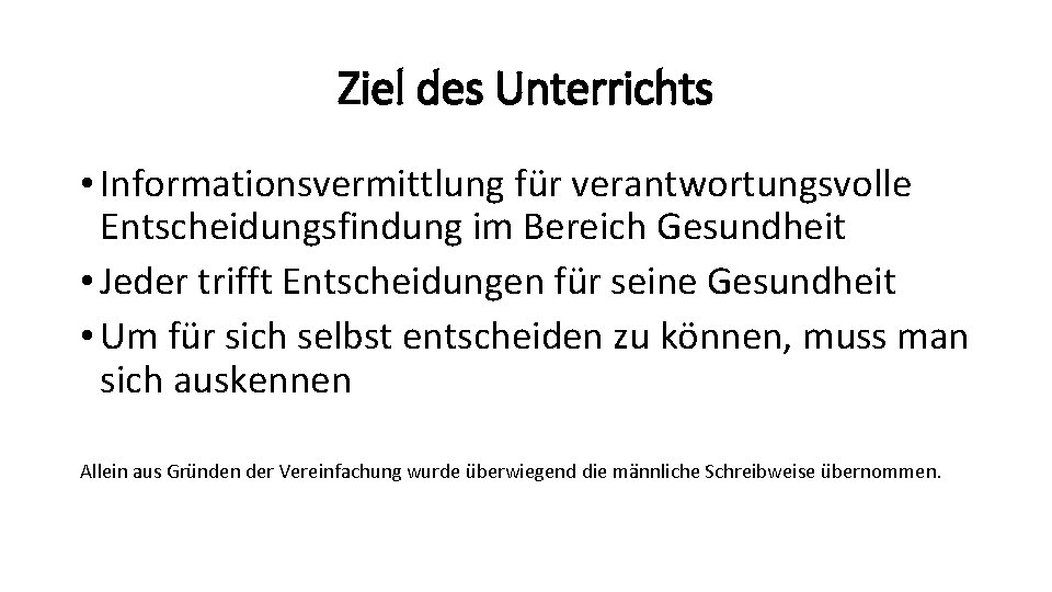 Ziel des Unterrichts • Informationsvermittlung für verantwortungsvolle Entscheidungsfindung im Bereich Gesundheit • Jeder trifft