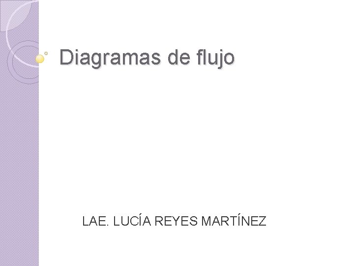 Diagramas de flujo LAE. LUCÍA REYES MARTÍNEZ Diagramas de flujo LAE. LUCÍA REYES MARTÍNEZ