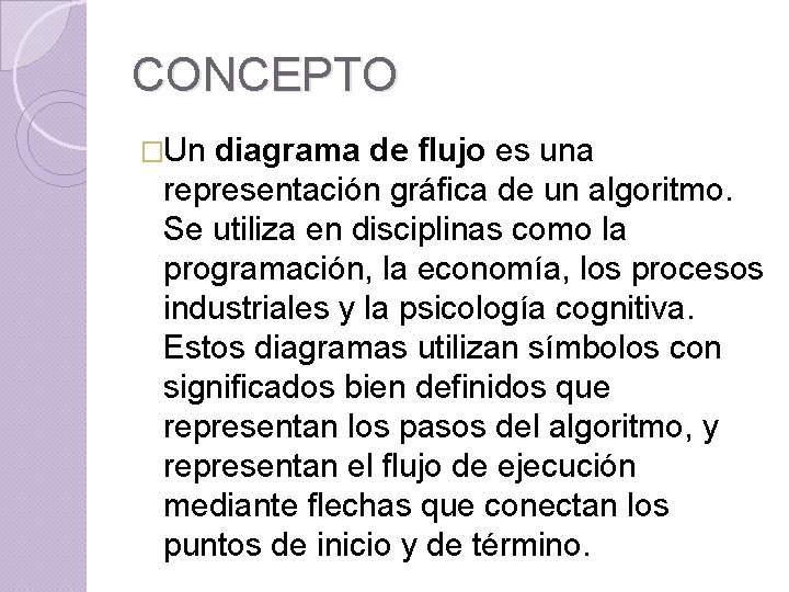 CONCEPTO �Un diagrama de flujo es una representación gráfica de un algoritmo. Se utiliza CONCEPTO �Un diagrama de flujo es una representación gráfica de un algoritmo. Se utiliza