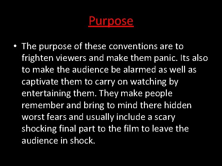 Purpose • The purpose of these conventions are to frighten viewers and make them