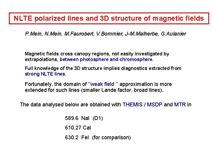 NLTE polarized lines and 3 D structure of magnetic fields P. Mein, N. Mein,