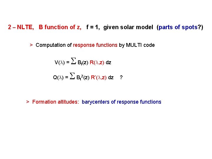 2 – NLTE, B function of z, f = 1, given solar model (parts