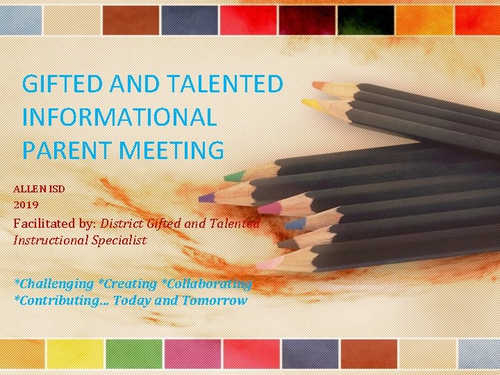 GIFTED AND TALENTED INFORMATIONAL PARENT MEETING ALLEN ISD 2019 Facilitated by: District Gifted and