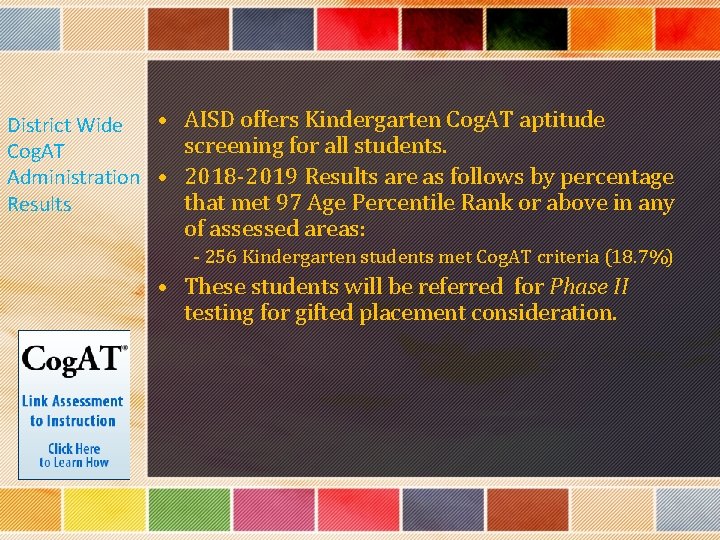  • AISD offers Kindergarten Cog. AT aptitude District Wide screening for all students.