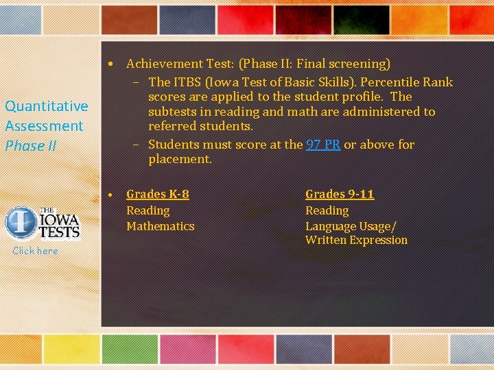 Quantitative Assessment Phase II • Achievement Test: (Phase II: Final screening) – The ITBS