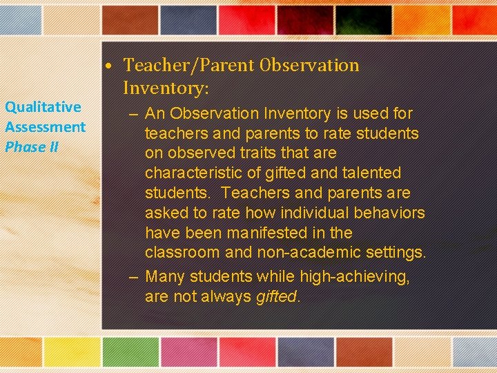 Qualitative Assessment Phase II • Teacher/Parent Observation Inventory: – An Observation Inventory is used