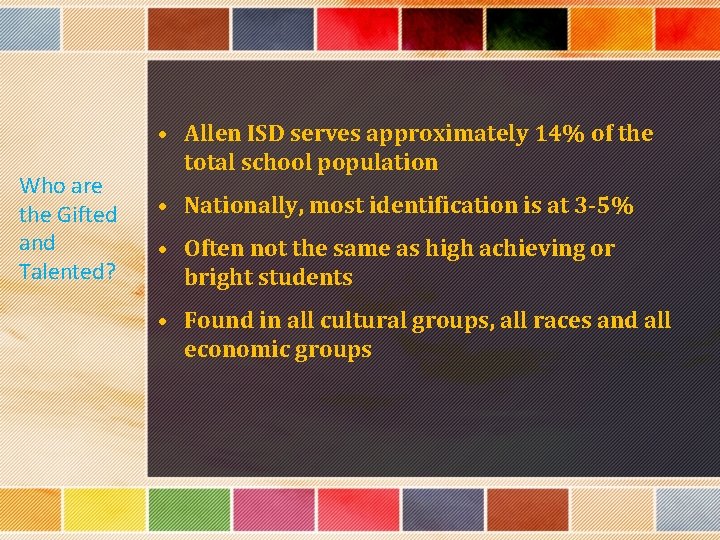 Who are the Gifted and Talented? • Allen ISD serves approximately 14% of the