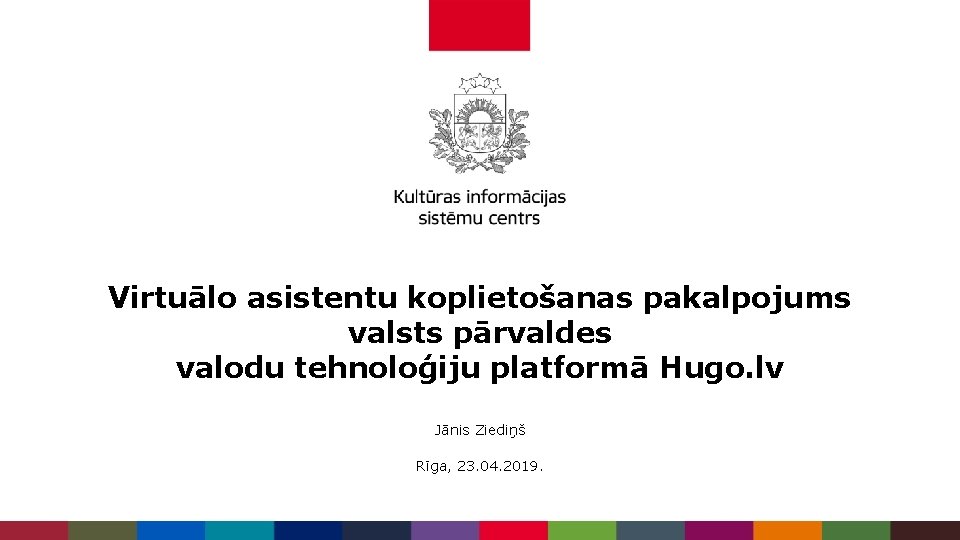 Virtuālo asistentu koplietošanas pakalpojums valsts pārvaldes valodu tehnoloģiju platformā Hugo. lv Jānis Ziediņš Rīga,