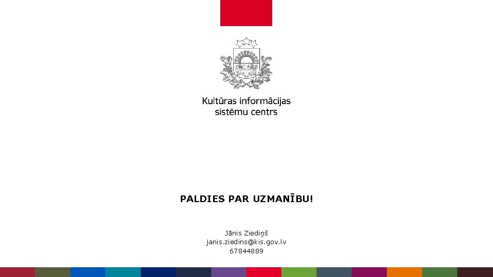 PALDIES PAR UZMANĪBU! Jānis Ziediņš janis. ziedins@kis. gov. lv 67844889 