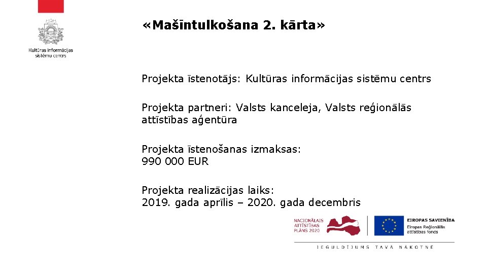  «Mašīntulkošana 2. kārta» Projekta īstenotājs: Kultūras informācijas sistēmu centrs Projekta partneri: Valsts kanceleja,