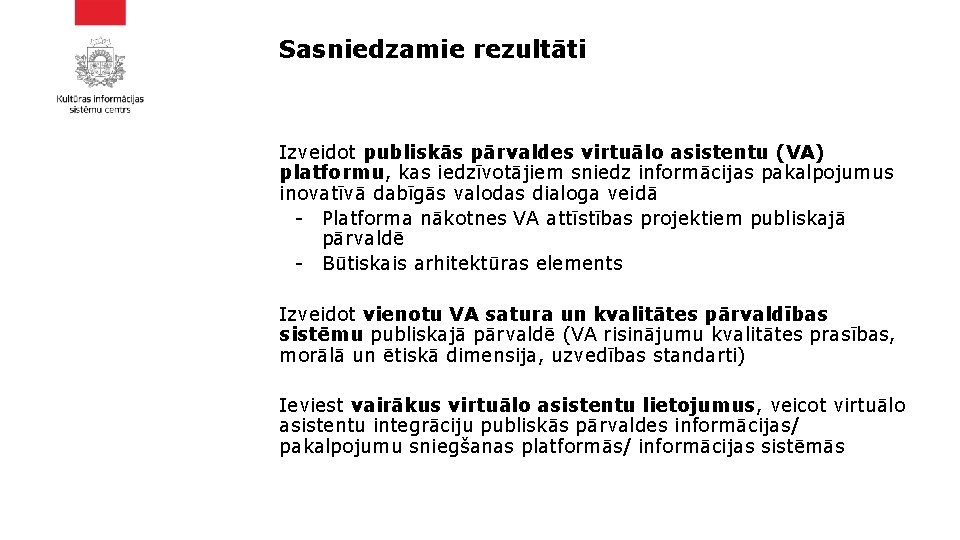 Sasniedzamie rezultāti Izveidot publiskās pārvaldes virtuālo asistentu (VA) platformu, kas iedzīvotājiem sniedz informācijas pakalpojumus