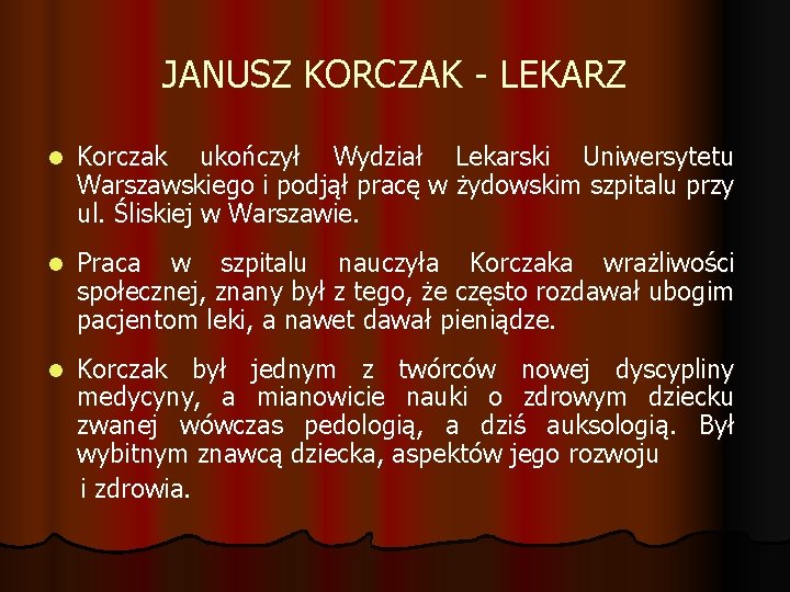 JANUSZ KORCZAK - LEKARZ l Korczak ukończył Wydział Lekarski Uniwersytetu Warszawskiego i podjął pracę