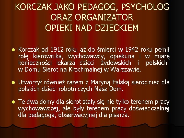 KORCZAK JAKO PEDAGOG, PSYCHOLOG ORAZ ORGANIZATOR OPIEKI NAD DZIECKIEM l Korczak od 1912 roku