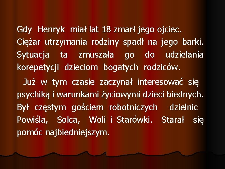 Gdy Henryk miał lat 18 zmarł jego ojciec. Ciężar utrzymania rodziny spadł na jego