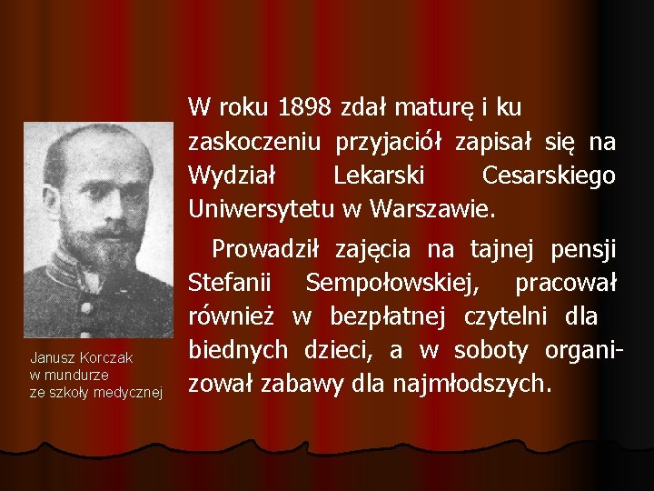 W roku 1898 zdał maturę i ku zaskoczeniu przyjaciół zapisał się na Wydział Lekarski