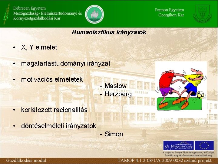 Humanisztikus irányzatok • X, Y elmélet • magatartástudományi irányzat • motivációs elméletek - Maslow