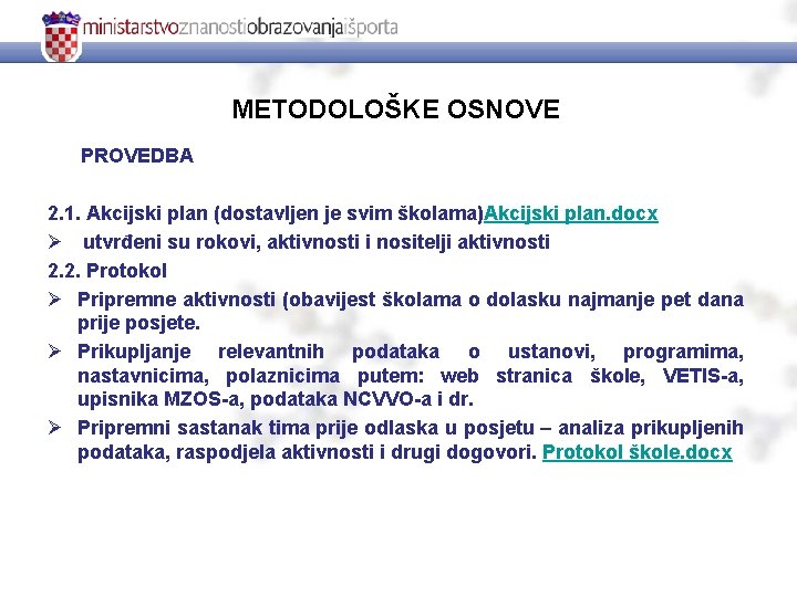 METODOLOŠKE OSNOVE PROVEDBA 2. 1. Akcijski plan (dostavljen je svim školama)Akcijski plan. docx Ø