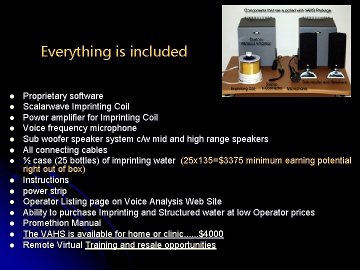 Everything is included l l l l Proprietary software Scalarwave Imprinting Coil Power amplifier