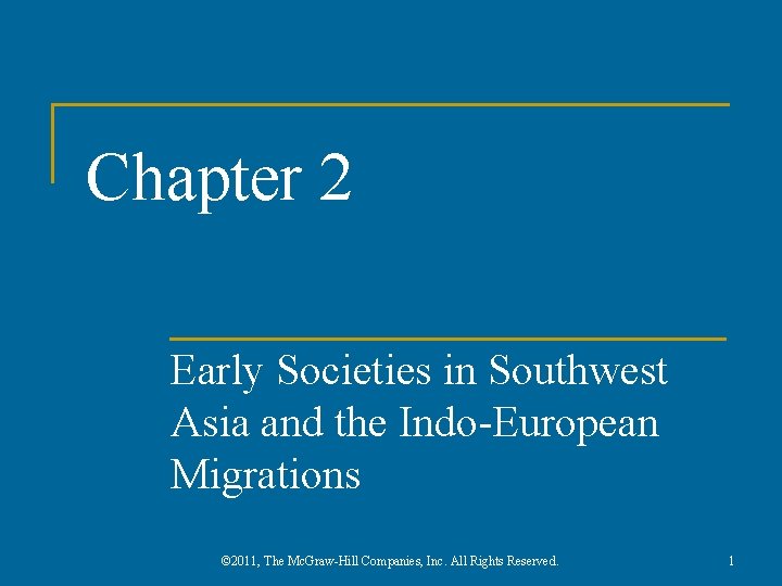 Chapter 2 Early Societies in Southwest Asia and the Indo-European Migrations © 2011, The