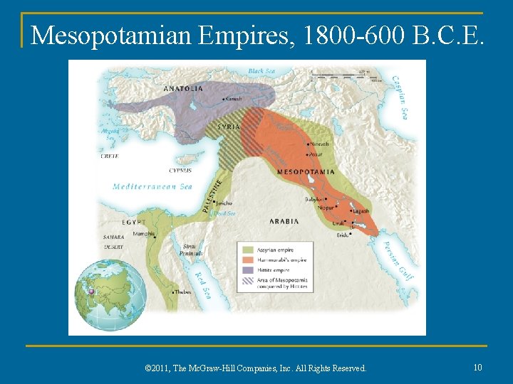 Mesopotamian Empires, 1800 -600 B. C. E. © 2011, The Mc. Graw-Hill Companies, Inc.