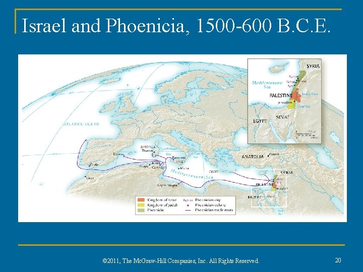 Israel and Phoenicia, 1500 -600 B. C. E. © 2011, The Mc. Graw-Hill Companies,