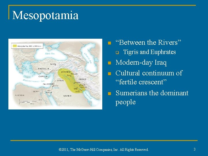 Mesopotamia n “Between the Rivers” q n n n Tigris and Euphrates Modern-day Iraq