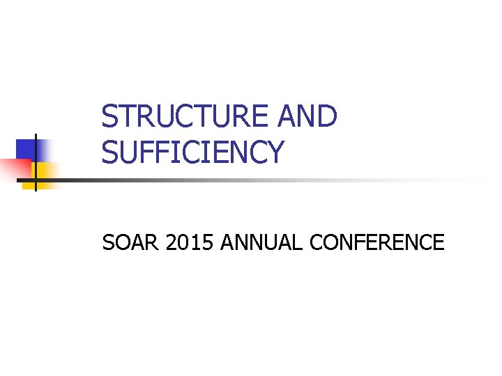 STRUCTURE AND SUFFICIENCY SOAR 2015 ANNUAL CONFERENCE 
