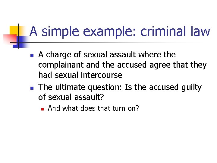 A simple example: criminal law n n A charge of sexual assault where the