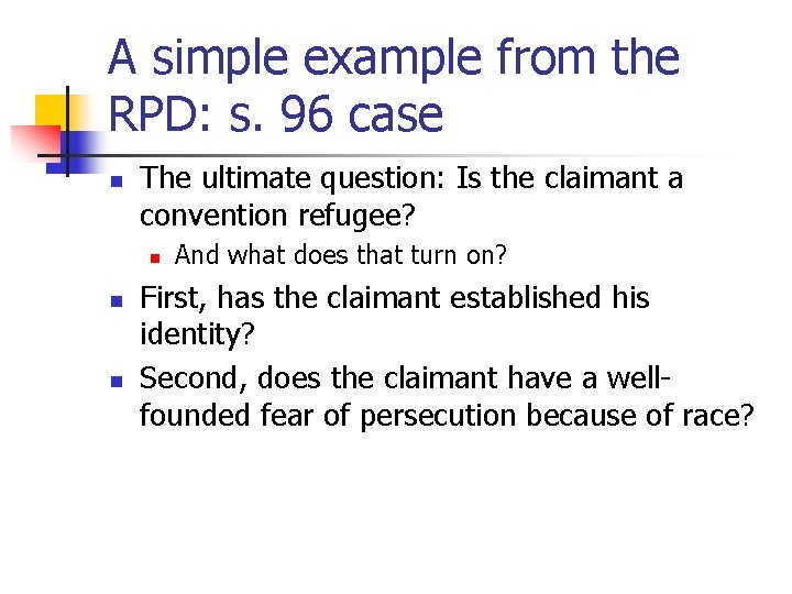 A simple example from the RPD: s. 96 case n The ultimate question: Is
