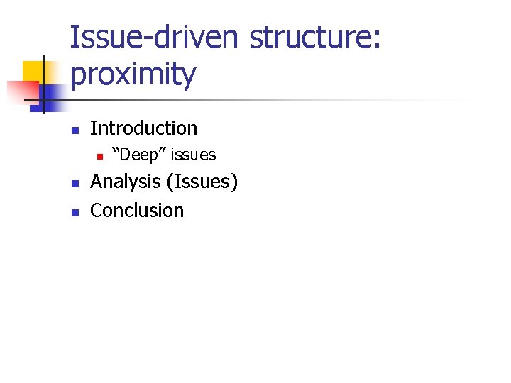 Issue-driven structure: proximity n Introduction n “Deep” issues Analysis (Issues) Conclusion 