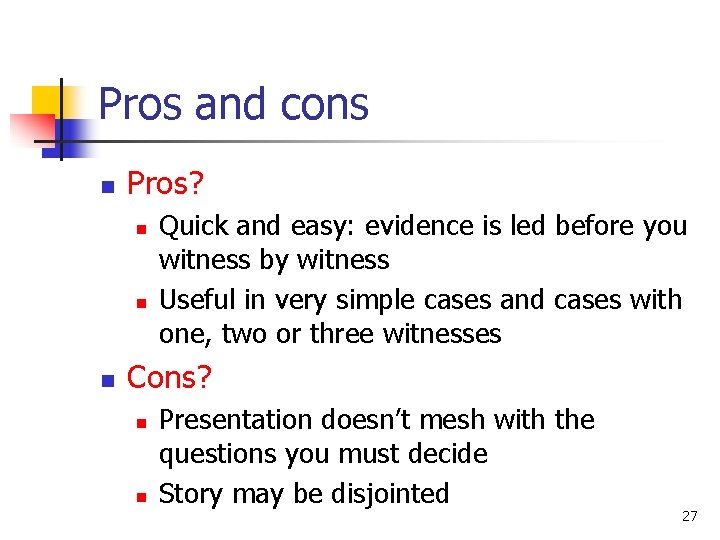 Pros and cons n Pros? n n n Quick and easy: evidence is led