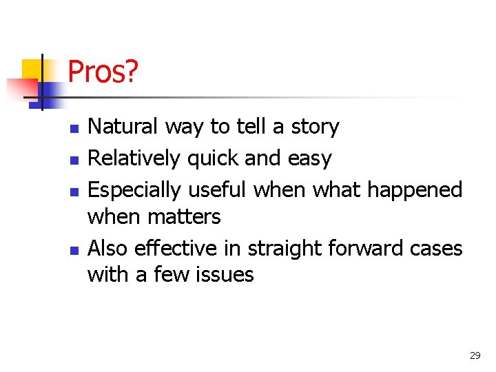 Pros? n n Natural way to tell a story Relatively quick and easy Especially