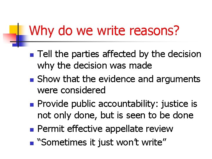 Why do we write reasons? n n n Tell the parties affected by the