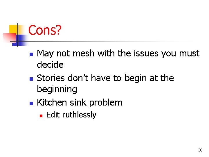 Cons? n n n May not mesh with the issues you must decide Stories