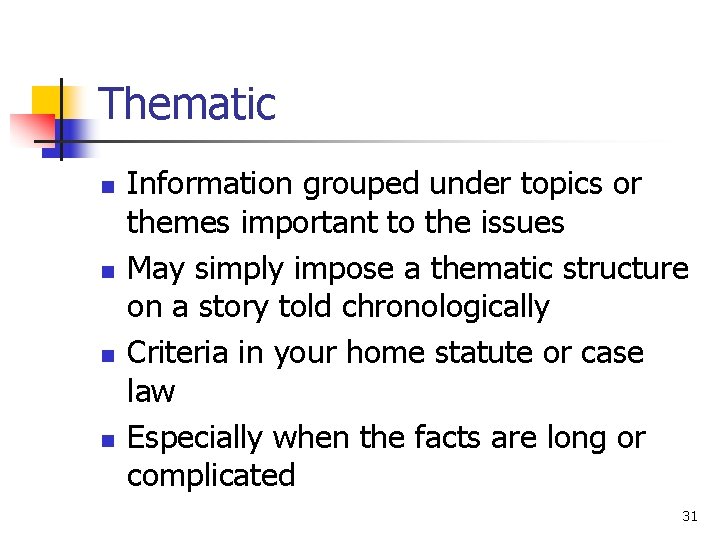 Thematic n n Information grouped under topics or themes important to the issues May