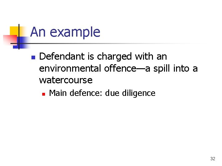 An example n Defendant is charged with an environmental offence—a spill into a watercourse