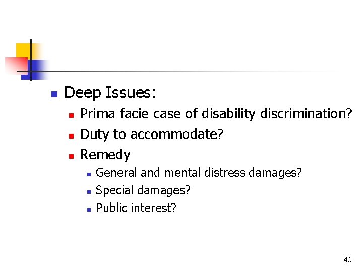 n Deep Issues: n n n Prima facie case of disability discrimination? Duty to