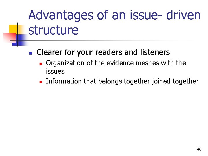 Advantages of an issue- driven structure n Clearer for your readers and listeners n