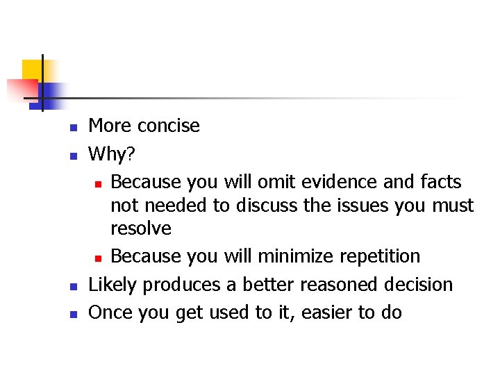 n n More concise Why? n Because you will omit evidence and facts not