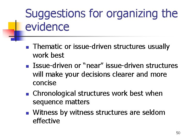 Suggestions for organizing the evidence n n Thematic or issue-driven structures usually work best