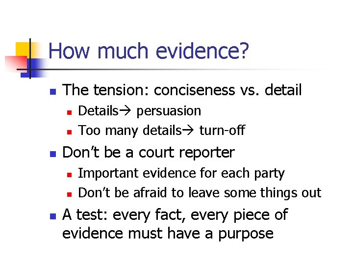 How much evidence? n The tension: conciseness vs. detail n n n Don’t be