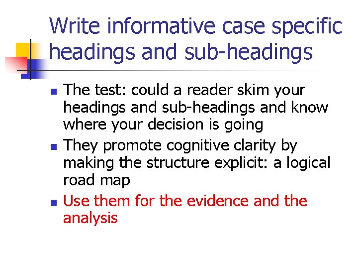 Write informative case specific headings and sub-headings n n n The test: could a